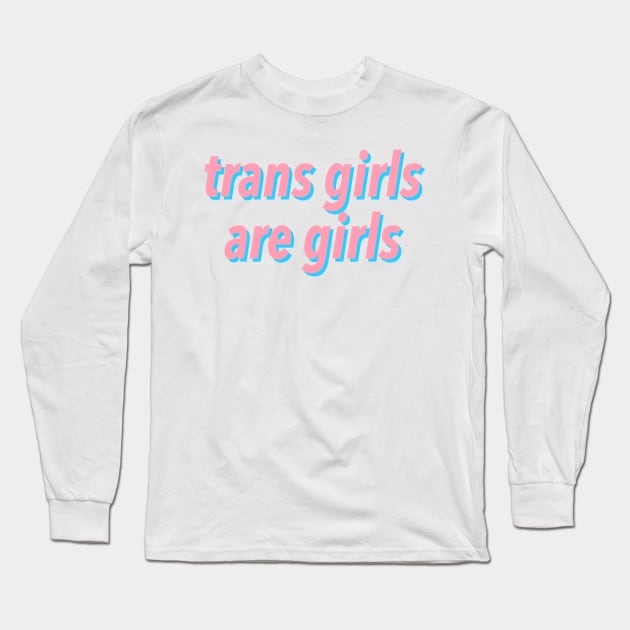 trans girls are girls Long Sleeve T-Shirt by JustSomeThings